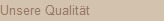 Unsere Qualitt